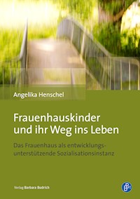 Frauenhauskinder und ihr Weg ins Leben - Angelika Henschel - E-Book