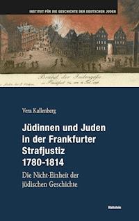 Jüdinnen und Juden in der Frankfurter Strafgerichtsbarkeit 1780-1814 - Vera Kallenberg - E-Book