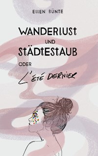 Wanderlust und Städtestaub oder L'Été dernier. - Ellen Bünte - E-Book