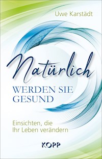 Natürlich werden Sie gesund - Uwe Karstädt - E-Book