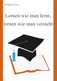 Lernen wie man lernt, lernen wie man versteht - Wolfgang Fries - E-Book