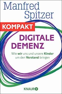 Digitale Demenz - Wie wir uns und unsere Kinder um den Verstand bringen - Manfred Spitzer - E-Book