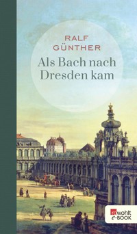 Als Bach nach Dresden kam - Ralf Günther - E-Book