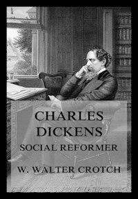 Charles Dickens - Social Reformer - William Walter Crotch - E-Book