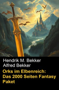 Orks im Elbenreich: Das 2000 Seiten Fantasy Paket - Alfred Bekker - E-Book