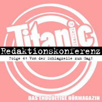 TITANIC - Das endgültige Hörmagazin, Staffel 2, Folge 4: Von der Schlagzeile zum Gag - Moritz Hürtgen - Hörbuch
