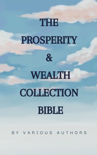 The Prosperity & Wealth Collection - Robert Collier - E-Book