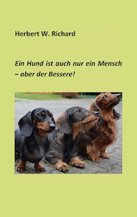 Der Hund ist auch nur ein Mensch ... aber der Bessere. - Herbert W. Richard - E-Book