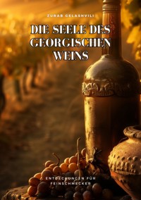 Die Seele des georgischen Weins - Zurab Gelashvili - E-Book