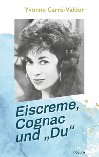 Eiscreme, Cognac und "Du" - Yvonne Carré-Valdor - E-Book
