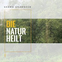 Die Natur heilt - Georg Groddeck - E-Book + Hörbuch