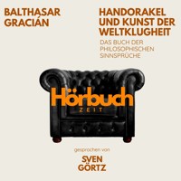 Handorakel und Kunst der Weltklugheit. Das Buch der philosophischen Sinnsprüche. - Hörbuchzeit - Hörbuch