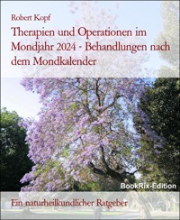 Therapien und Operationen im Mondjahr 2024 - Behandlungen nach dem Mondkalender - Robert Kopf - E-Book
