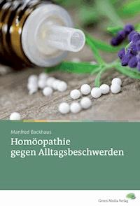 Homöopathie gegen Alltagsbeschwerden - Manfred Backhaus - E-Book