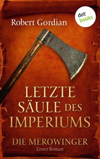 DIE MEROWINGER - Erster Roman: Letzte Säule des Imperiums - Robert Gordian - E-Book