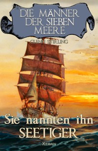 Die Männer der sieben Meere: Sie nannten ihn Seetiger - Glenn Stirling - E-Book