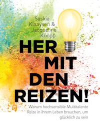 Her mit den Reizen! Oder: Warum hochsensible Multitalente Reize in ihrem Leben brauchen, um glücklich zu sein - Saskia Klaaysen - E-Book