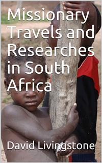 Missionary Travels and Researches in South Africa - David Livingstone - E-Book
