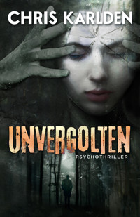 Unvergolten: Psychothriller - Chris Karlden - E-Book