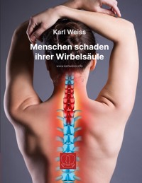 Menschen schaden ihrer Wirbelsäule - Karl Weiß - E-Book