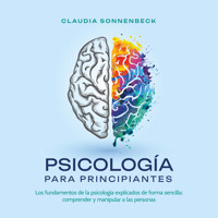 Psicología para principiantes: Los fundamentos de la psicología explicados de forma sencilla: comprender y manipular a las personas - Claudia Sonnenbeck - Hörbuch
