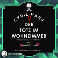 Der Tote im Wohnzimmer - Inspector Malletts erster Fall - Inspector Mallett, Teil 1 (Ungekürzt) - Cyril Hare - Hörbuch