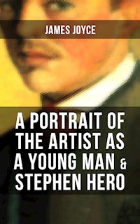 A PORTRAIT OF THE ARTIST AS A YOUNG MAN & STEPHEN HERO - James Joyce - E-Book