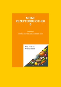 Meine Rezeptebibliothek 6 - Ute-Marion Wilkesmann - E-Book