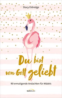 Du bist von Gott geliebt - Für Teens - Stacy Eldredge - E-Book