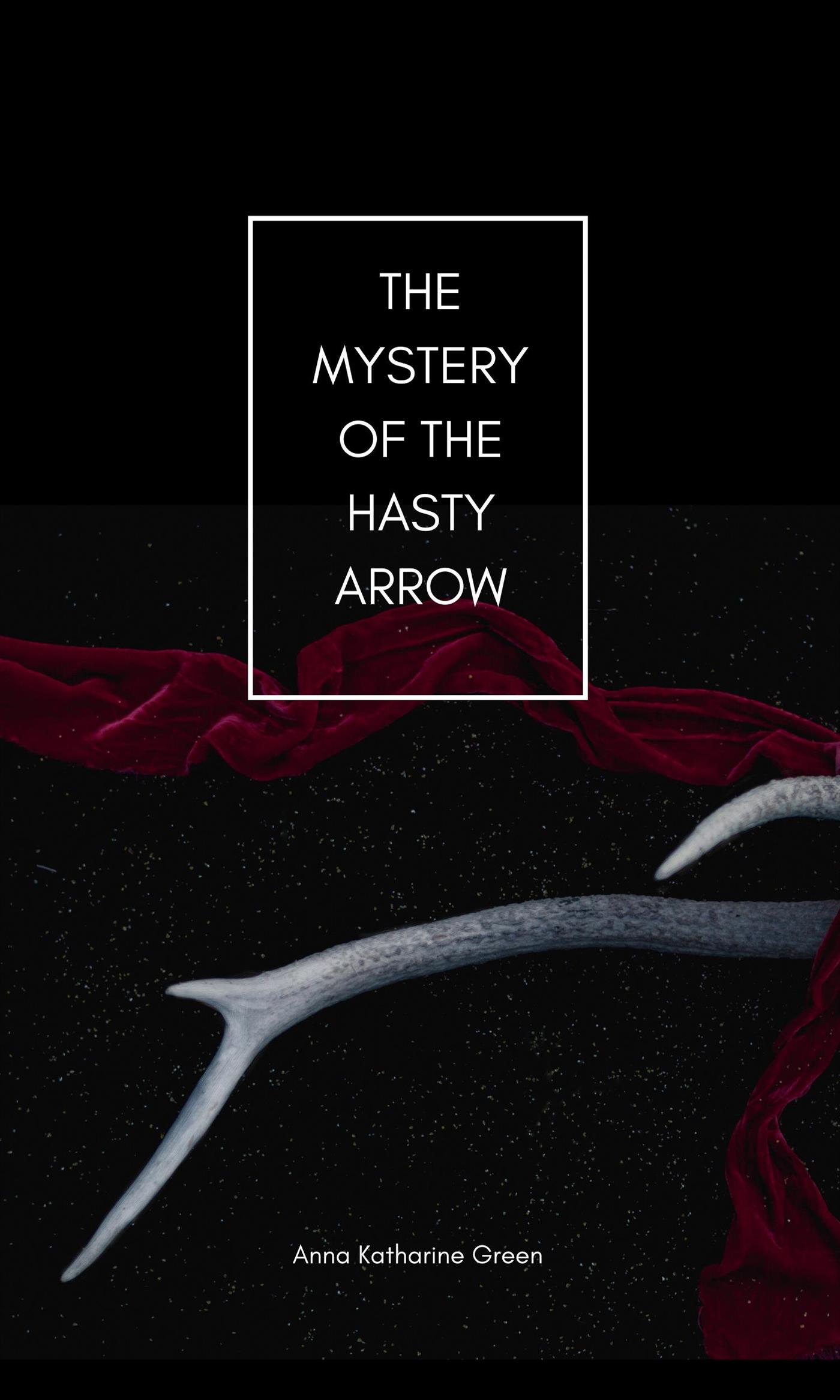 The Mystery of the Hasty Arrow - Anna Katharine Green - E-Book