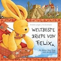 Iris Gruttmann - Weltbeste Briefe von Felix (Ein kleiner Hase fliegt rund um die Welt) - Annette Langen - Hörbuch