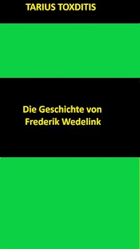 Die Geschichte von Frederik Wedelink - Tarius Toxditis - E-Book