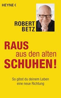 Raus aus den alten Schuhen! - Robert Betz - E-Book