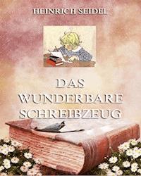 Das wunderbare Schreibzeug - Heinrich Seidel - E-Book
