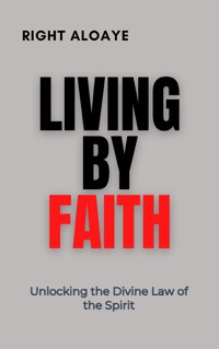 Living by Faith - Right Aloaye - E-Book