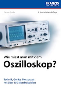 Wie misst man mit dem Oszilloskop? - Dietmar Benda - E-Book