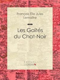 Les gaîtés du Chat-Noir - Jules Lemaître - E-Book