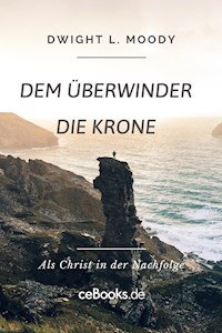 Dem Überwinder die Krone - Dwight L. Moody - E-Book