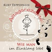 Alltagsrezepte: Wie man im Einklang lebt - - Hörbuch