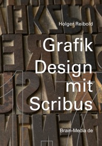 Grafikdesign mit Scribus 1.7 - Holger Reibold - E-Book