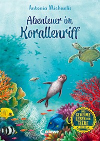 Das geheime Leben der Tiere (Ozean) - Abenteuer im Korallenriff - Antonia Michaelis - E-Book