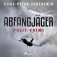 Abfangjäger - Polit-Krimi (Ungekürzt) - Hans-Peter Vertacnik - Hörbuch