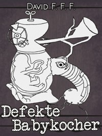 Defekte Babykocher - David F. F. F. - E-Book