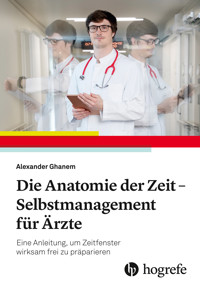 Die Anatomie der Zeit - Selbstmanagement für Ärzte - Alexander Ghanem - E-Book