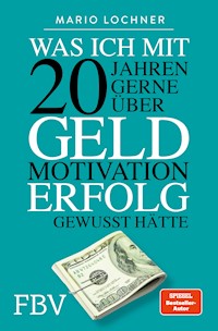 Was ich mit 20 Jahren gerne über Geld, Motivation, Erfolg gewusst hätte - Mario Lochner - E-Book + Hörbuch