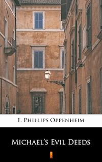 Michael’s Evil Deeds - E. Phillips Oppenheim - E-Book