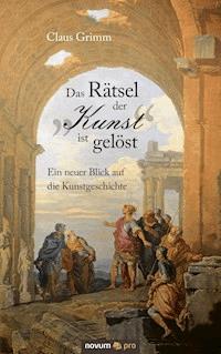 Das Rätsel der "Kunst" ist gelöst - Claus Grimm - E-Book