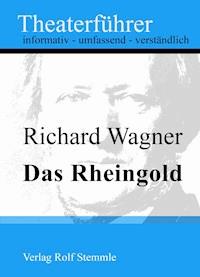 Das Rheingold - Theaterführer im Taschenformat zu Richard Wagner - Rolf Stemmle - E-Book