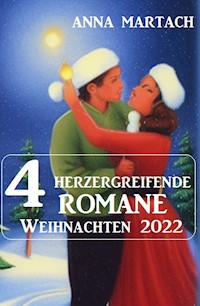4 Herzergreifende Romane Weihnachten 2022 - Anna Martach - E-Book