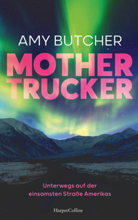 Mothertrucker – Unterwegs auf der einsamsten Straße Amerikas - Amy Butcher - E-Book